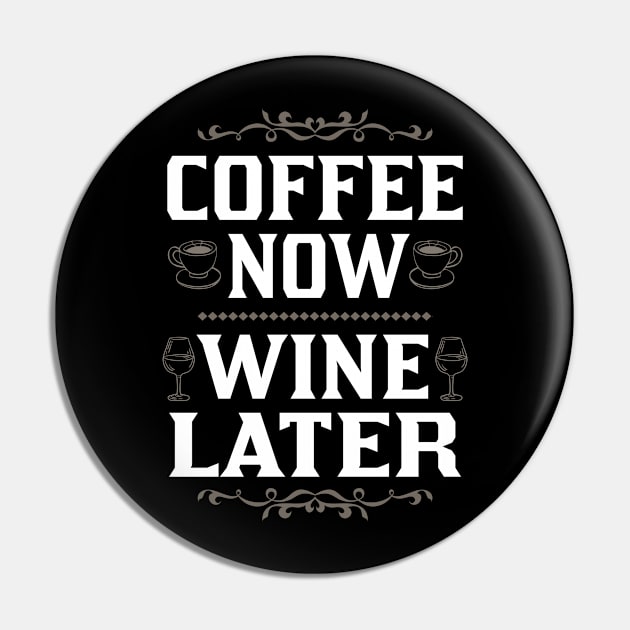 Coffee Now Wine Later Pin by FanaticTee