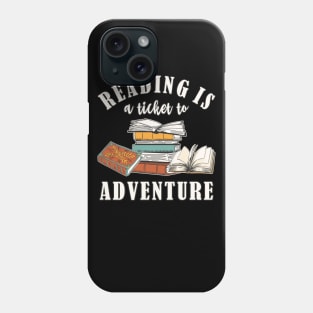 Books Reading Is A Ticket To Adventure Phone Case