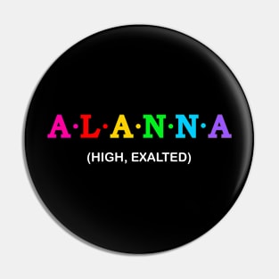 Alanna  - high, exalted. Pin