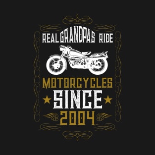 Real Grandpas Ride Motorcycles Since 2004 T-Shirt
