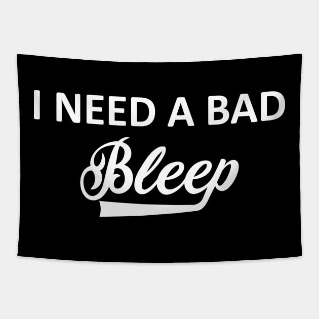 I Need A Bad Bleep Tapestry by Vcormier