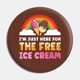 I'm just here for the free ice cream Pin