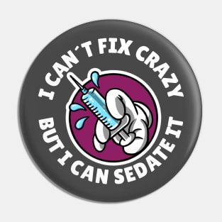 I can´t fix crazy but I can sedate it Pin