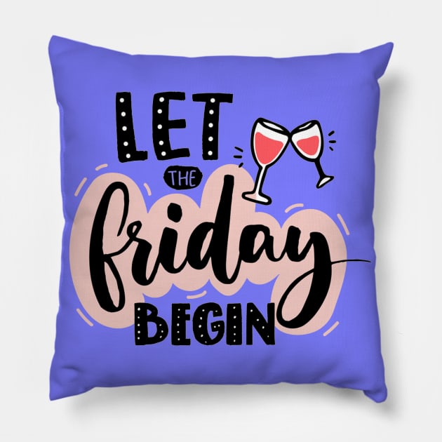 Let The Friday Begin Quote - Weekend Lovers Pillow by Artistic muss