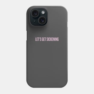 Let's get sickening! Phone Case