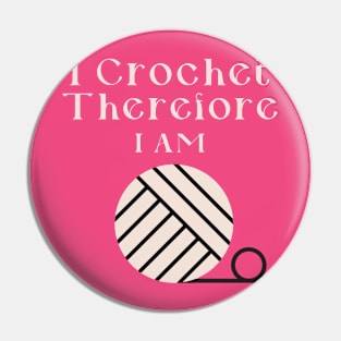 I Crochet Therefore I Am Pin