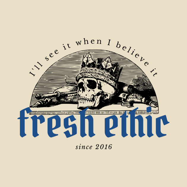 I'll See It When I Believe It - Since 2016 by Fresh Ethic