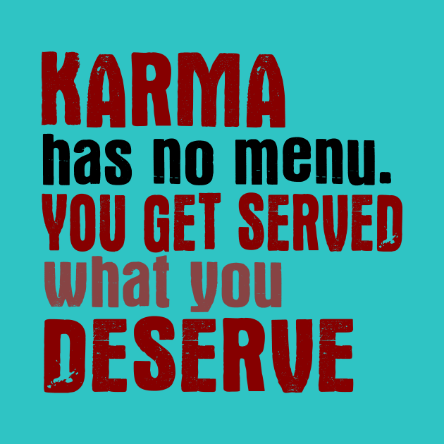 Karma Has No Menu. You Get Served What You Deserve. by VintageArtwork