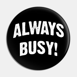 Always Busy! Pin