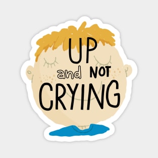 Up and not crying Magnet