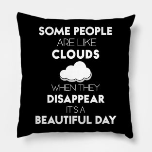 Some People Are Like Clouds Funny Quote Saying Pillow