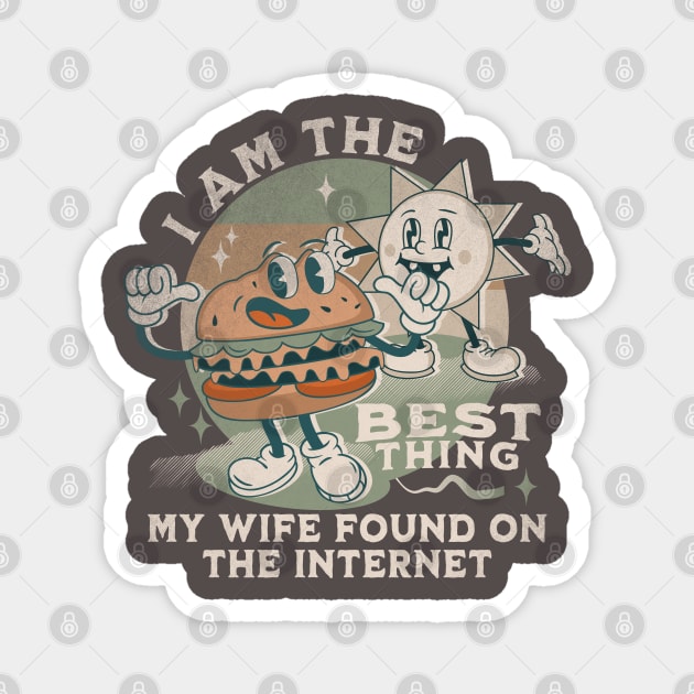 I'm The Best Thing My Wife Found On The Internet Magnet by alcoshirts