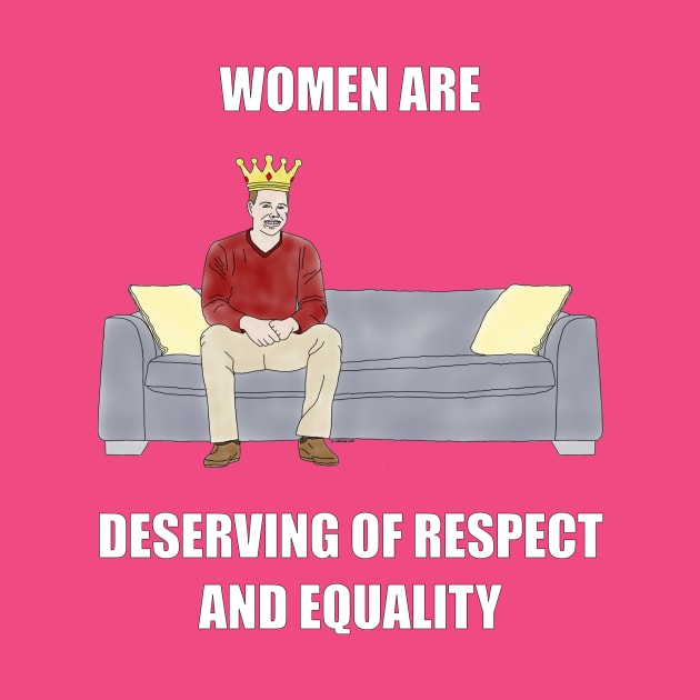 The Sofa King: Women are Deserving of Respect by childofthecorn