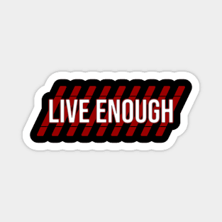 Live enough Magnet