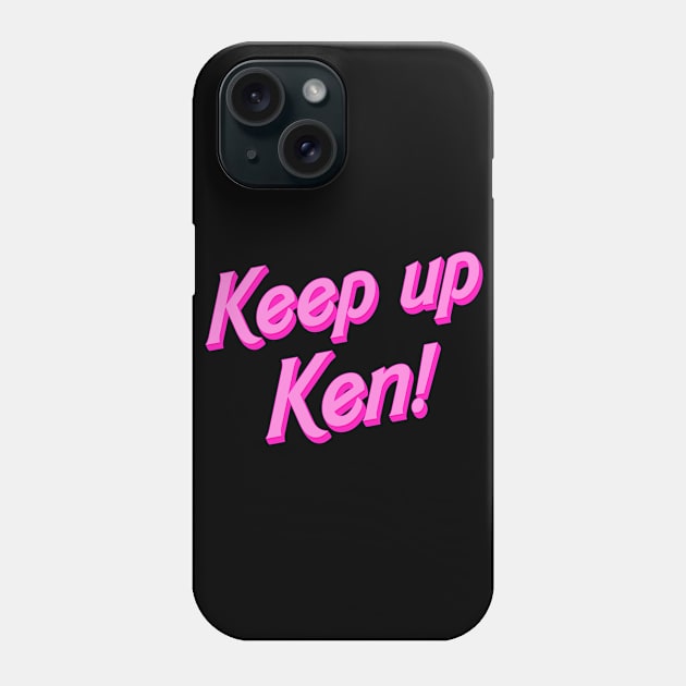 Keep up Ken, Barbie Phone Case by Happy as I travel