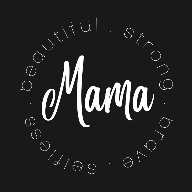 Mama Beautiful Strong Brave Selfless by S.Fuchs Design Co.