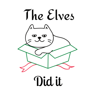 The Elves Did It. Cute Cat Lover Merry Christmas design. Fun, Cheeky, Christmas Elf. T-Shirt