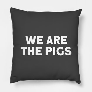 We Are The Pigs, white Pillow