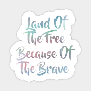 Land of the Free because of the Brave Magnet