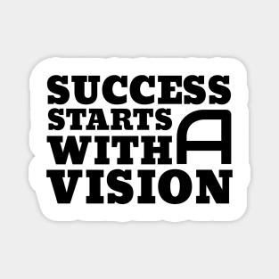 Success Starts With A Vision Magnet