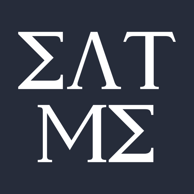 Eat Me Funny Greek Letters Fake Frat by APSketches