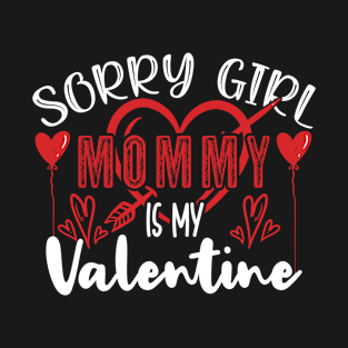 sorry girl mommy is my valentine T-Shirt