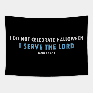 I Don't Celebrate Halloween - Joshua 24:15 Choose This Day, Serve the Lord Tapestry