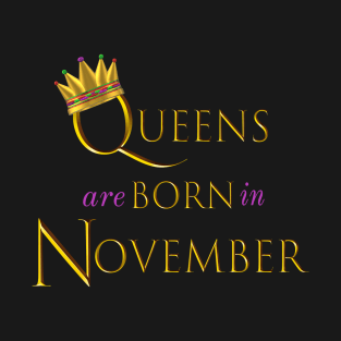 Queens are Born in November. Fun Birthday Statement. Gold Crown and Gold and Royal Purple Letters. T-Shirt