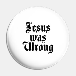 Jesus was Wrong Pin