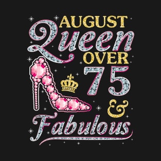 August Queen Over 75 Years Old And Fabulous Born In 1945 Happy Birthday To Me You Nana Mom Daughter T-Shirt