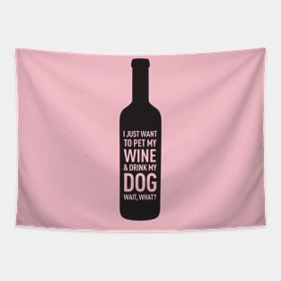 I Just Want to Pet My Wine & Drink My Dog Wait, What? Tapestry