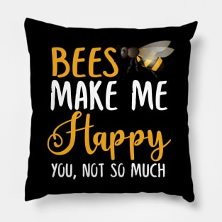 Bees Make Me Happy You, Not So Much Pillow