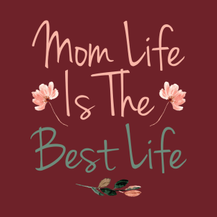 Mom Life is the best || Gifts for all Moms T-Shirt