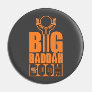 BigBaddahBoom Pin