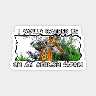 I Would Rather Be On An African Safari Giraffe Aloe Magnet