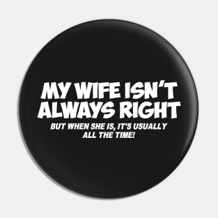 MY WIFE ISN'T ALWAYS RIGHT Pin