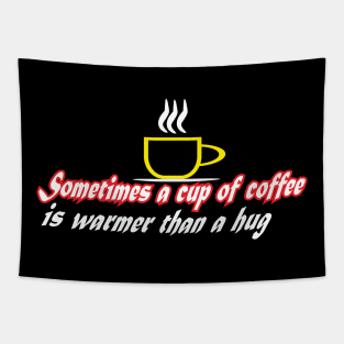 sometimes a cup coffee is warmer than a hug Tapestry