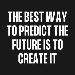 The Best Way To Predict The Future - Abraham Lincoln Quote T-Shirt