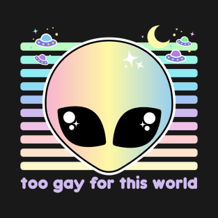 Too Gay For This World T-Shirt