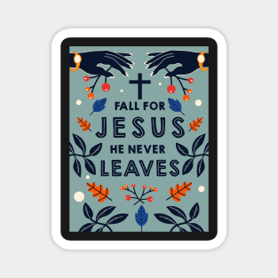 Fall for Jesus he never leaves Magnet