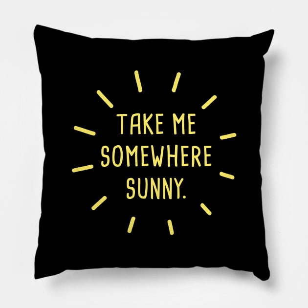 Take Me Somewhere Sunny Pillow by CreativeJourney