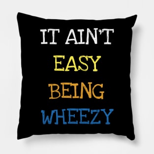 It Ain't Easy Being Wheezy Asthma Funny Saying T-shirt Pillow