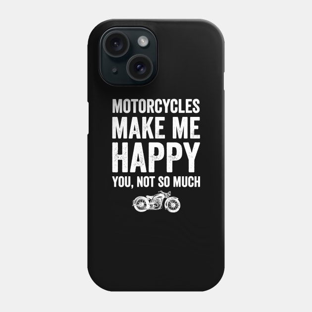 Motorcycles make me happy you not so much Phone Case by captainmood