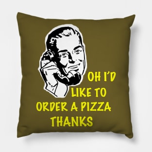 Oh I’d Like to Order a Pizza Thanks Pillow