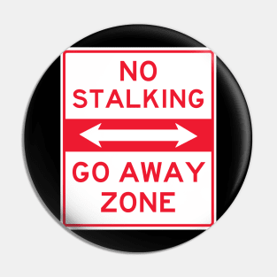 No Stalking Go Away Zone Pin