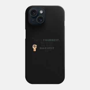 "Always Do YOURBEST. What You Plant Now , You Will HARVEST later." Phone Case