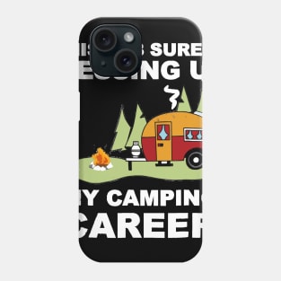 This Job Thing Sure is Messing Up My Camping Career Phone Case