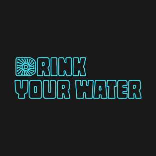 Drink your water | stay hydrated T-Shirt