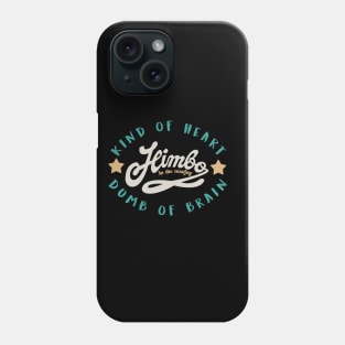 himbo .kind of heart ,dumb of brain Phone Case