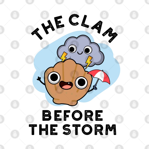 The Clam Before The Storm Cute Weather Pun by punnybone